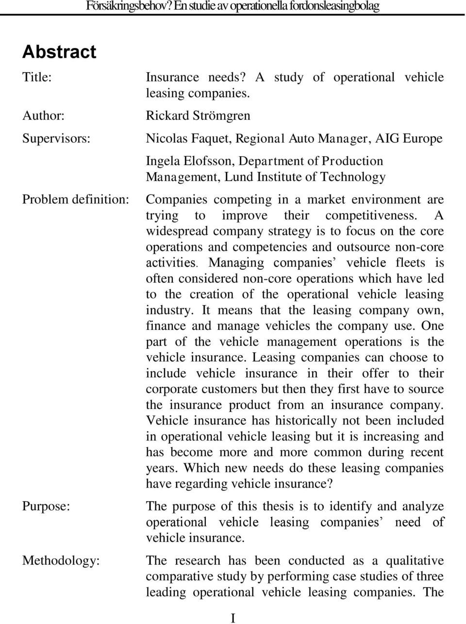 trying to improve their competitiveness. A widespread company strategy is to focus on the core operations and competencies and outsource non-core activities.