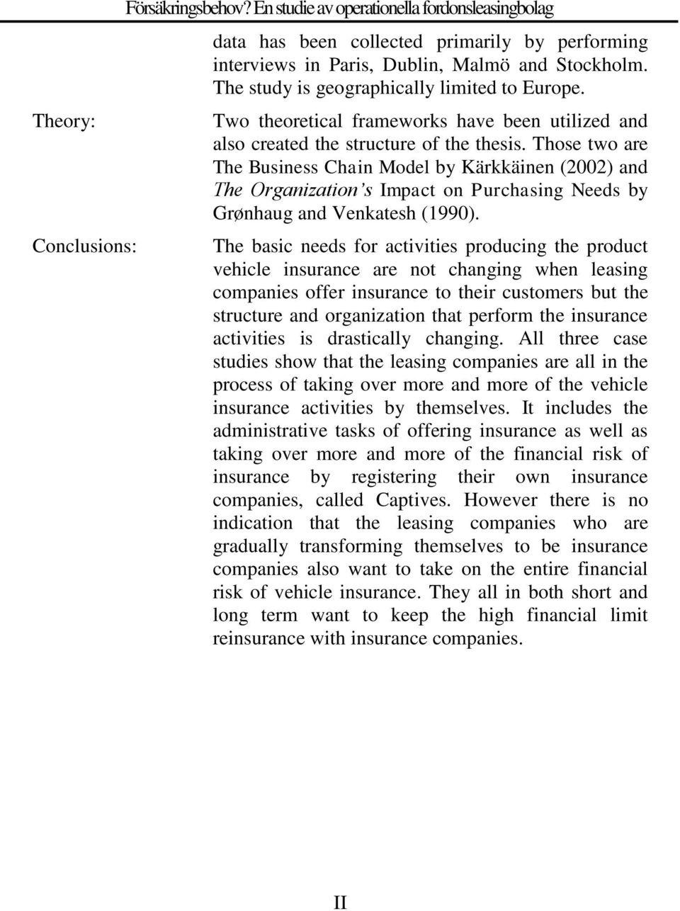 Those two are The Business Chain Model by Kärkkäinen (2002) and The Organization s Impact on Purchasing Needs by Grønhaug and Venkatesh (1990).