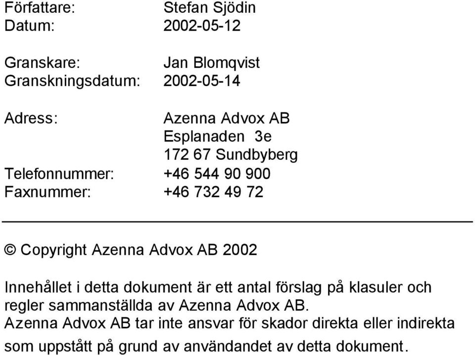 Advox AB 2002 Innehållet i detta dokument är ett antal förslag på klasuler och regler sammanställda av Azenna Advox