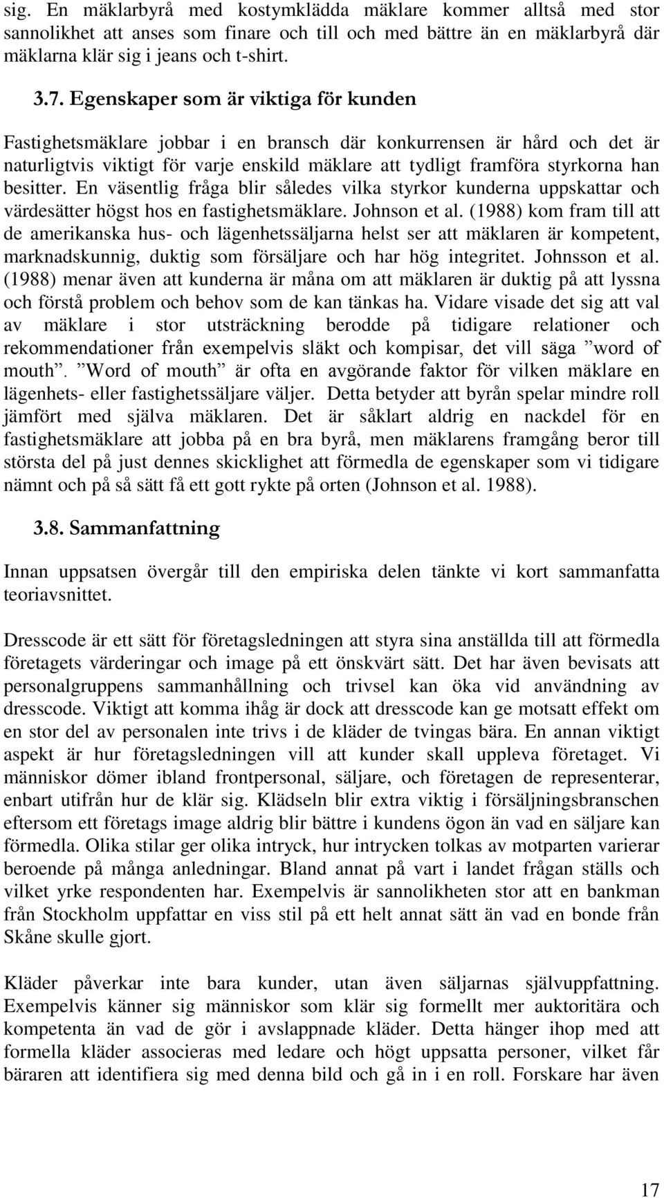 besitter. En väsentlig fråga blir således vilka styrkor kunderna uppskattar och värdesätter högst hos en fastighetsmäklare. Johnson et al.