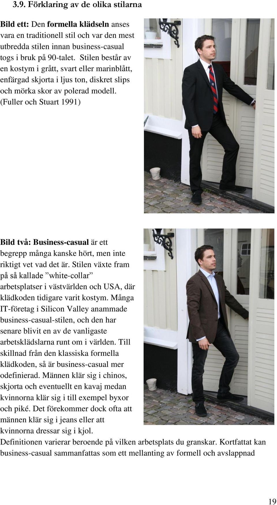 (Fuller och Stuart 1991) Bild två: Business-casual är ett begrepp många kanske hört, men inte riktigt vet vad det är.