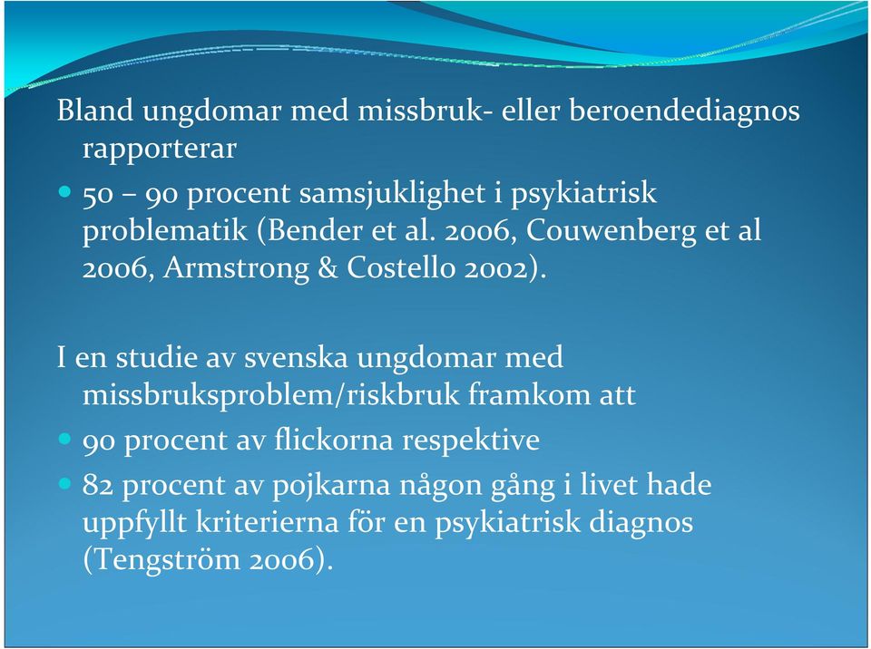 I en studie av svenska ungdomar med missbruksproblem/riskbruk framkom att 90 procent av flickorna