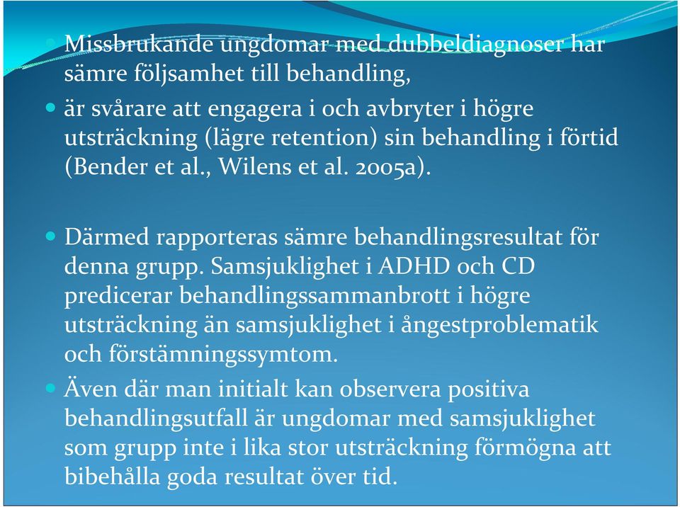 Samsjuklighet i ADHD och CD predicerar behandlingssammanbrott i högre utsträckning än samsjuklighet i ångestproblematik och förstämningssymtom.