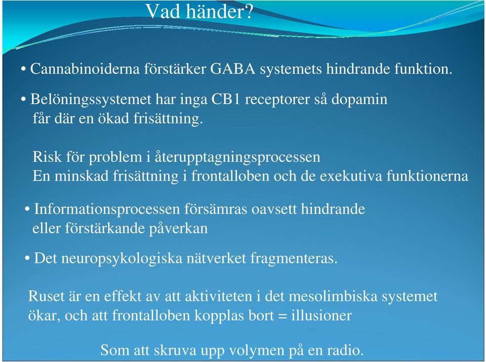 Risk för problem i återupptagningsprocessen En minskad frisättning i frontalloben och de exekutiva funktionerna Informationsprocessen