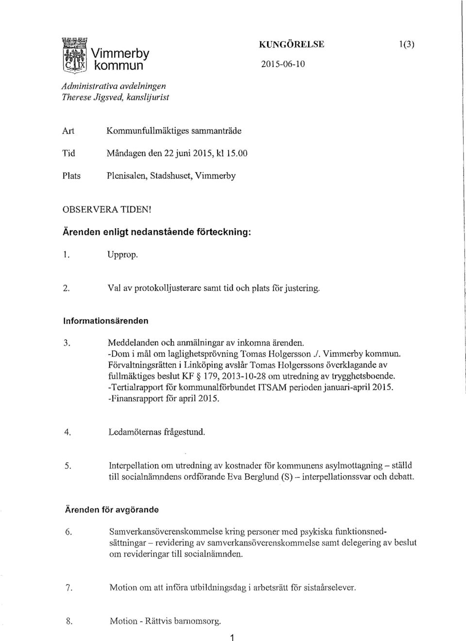Meddelanden och anmälningar av inkomna ärenden. -Dom i mål om laglighetsprövning Tornas Holgersson./. Vimmerby kommun.