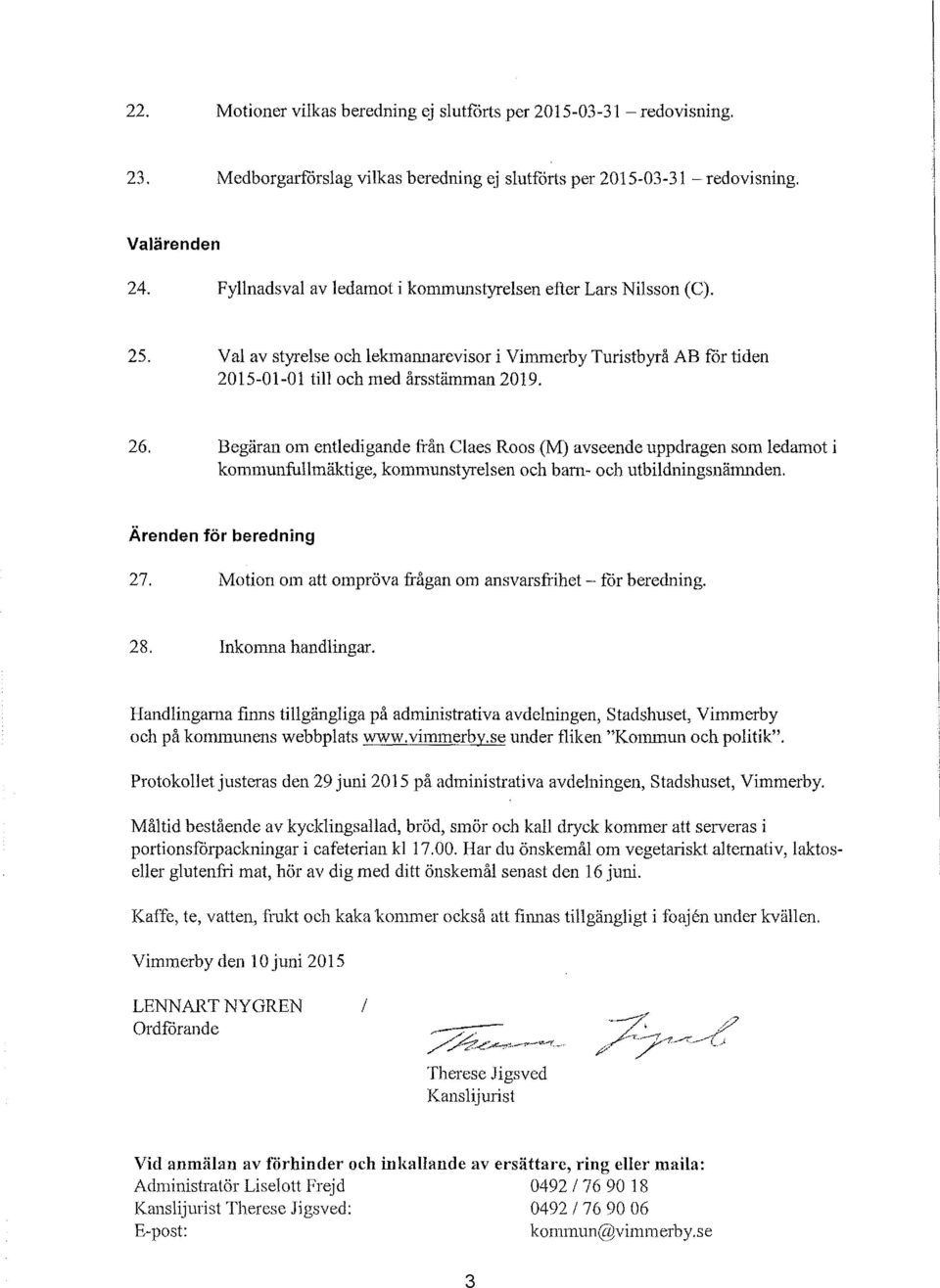 Begäran om entledigande från Claes Roos (M) avseende uppdragen som ledamot i kommunfullmäktige, kommunstyrelsen och barn- och utbildningsnämnden. Ärenden för beredning 27.