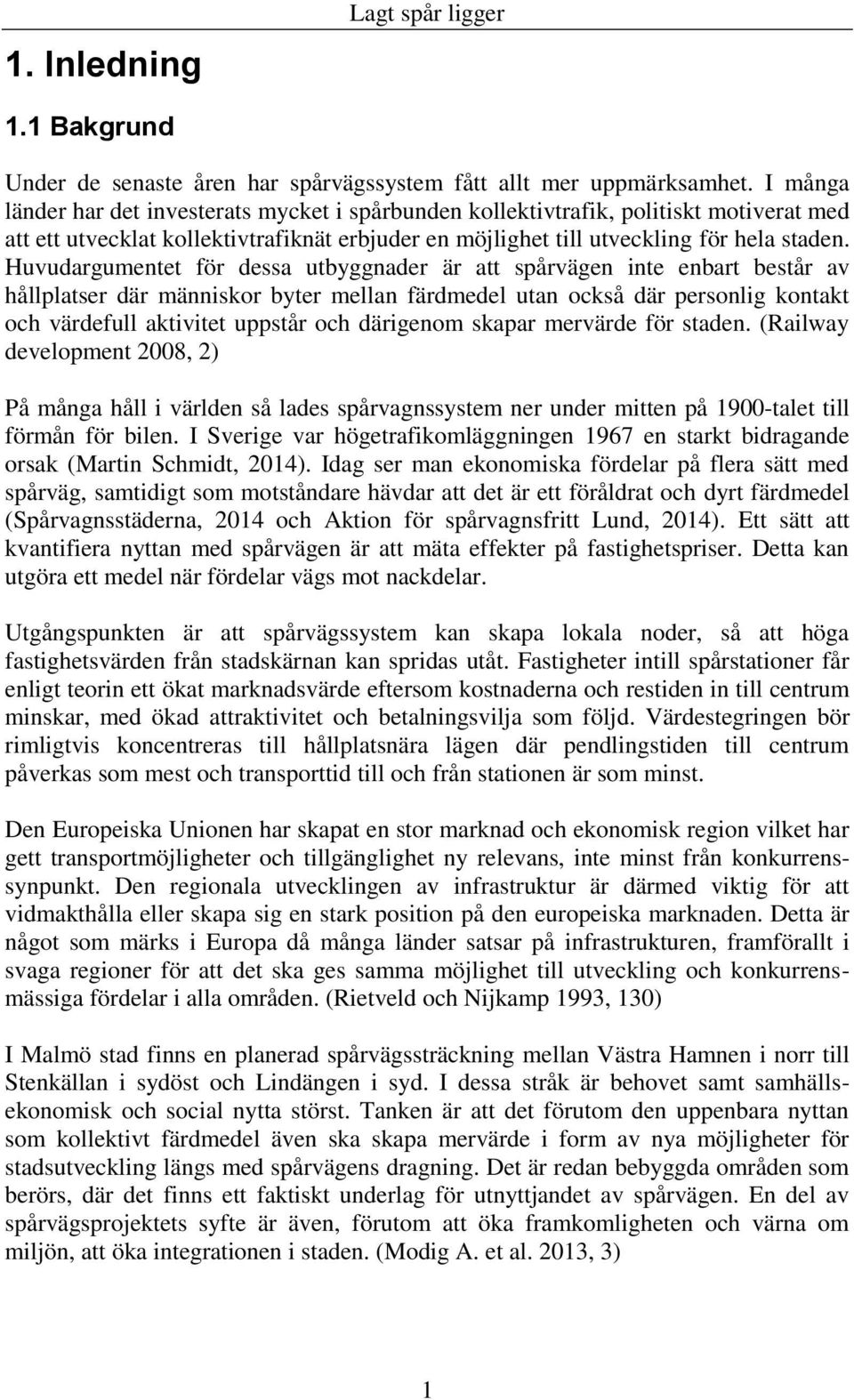 Huvudargumentet för dessa utbyggnader är att spårvägen inte enbart består av hållplatser där människor byter mellan färdmedel utan också där personlig kontakt och värdefull aktivitet uppstår och