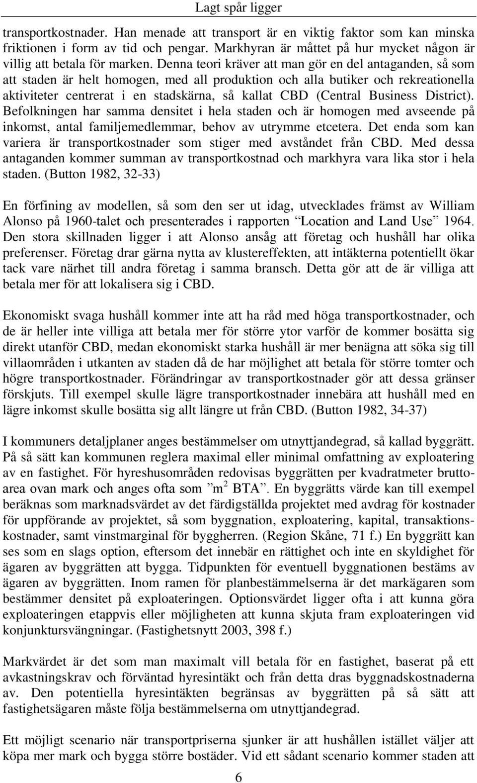 (Central Business District). Befolkningen har samma densitet i hela staden och är homogen med avseende på inkomst, antal familjemedlemmar, behov av utrymme etcetera.