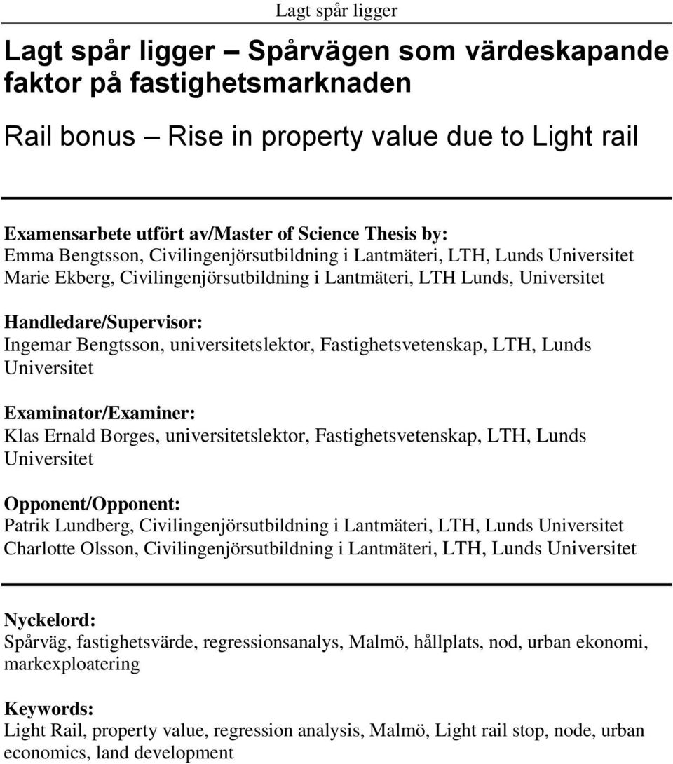 Fastighetsvetenskap, LTH, Lunds Universitet Examinator/Examiner: Klas Ernald Borges, universitetslektor, Fastighetsvetenskap, LTH, Lunds Universitet Opponent/Opponent: Patrik Lundberg,