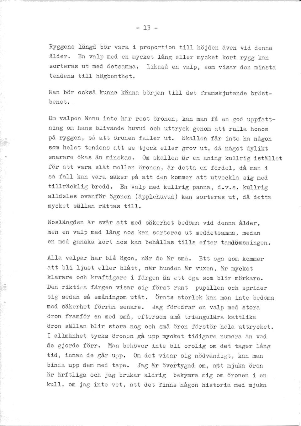 ora val-pen ännu lnte har rest örsnen, kan nan få en god uppfattntng om hans bllvande hurnrd och uttryck genom att rulla honom på ryggen, så att öronen faller ut.