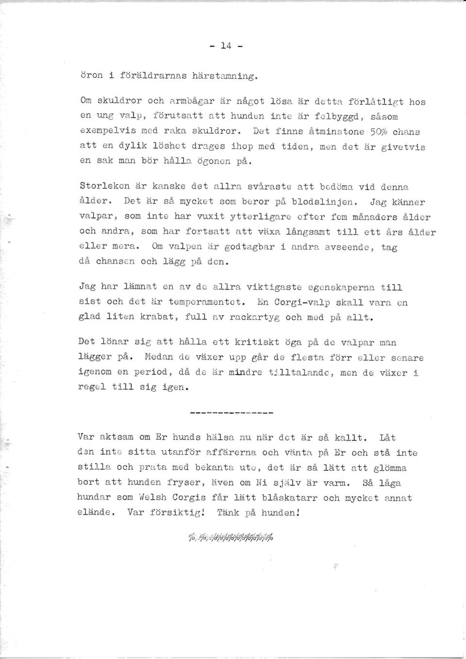 öma vld denna årder. Det är så nycket som beror på blod,sllnjen, tlag kåirnner valpar' som lnte bar rnrxlt ytterllgare cfter fem månadere å1der och and.rar som har forteatt att växa långsant til].