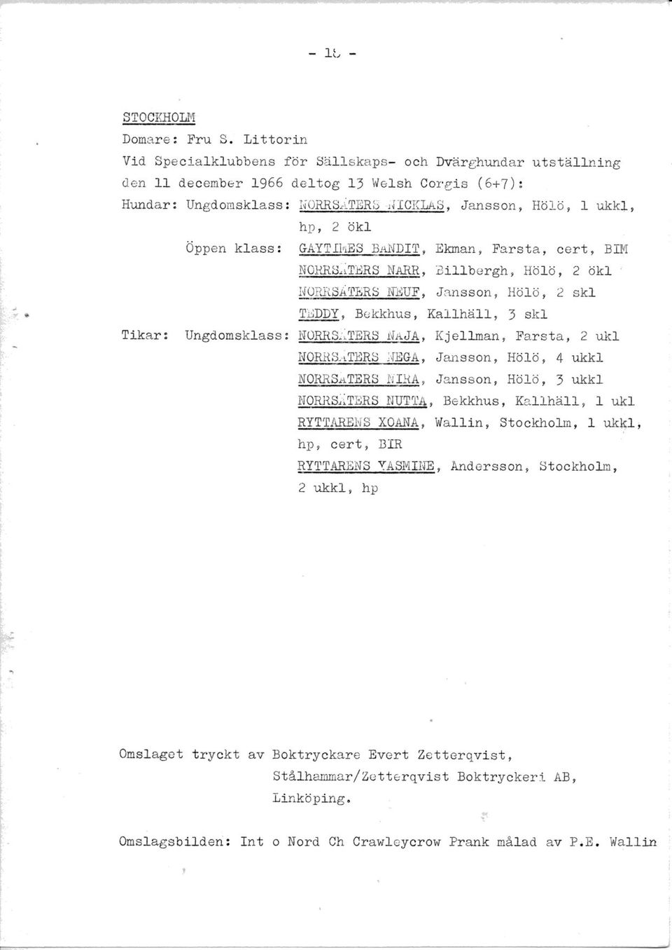 ' i'lopj1$äters,ii,$uf, Jansson, Hölö, 2 skl.t,.j,!9!, Bekkhus, Kå11hä11, 1 sk1 Tlkar: Ungd.omskJ.ass: i{orrsj.taq$ r'laja, Kjell-man, Farsta, 2 ukl NOS}fS.