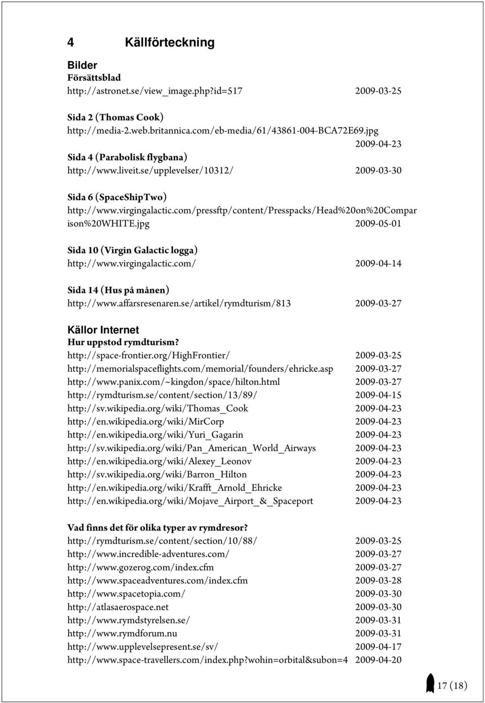 com/pressftp/content/presspacks/head%20on%20compar ison%20white.jpg 2009-05-01 Sida 10 (Virgin Galactic logga) http://www.virgingalactic.com/ 2009-04-14 Sida 14 (Hus på månen) http://www.