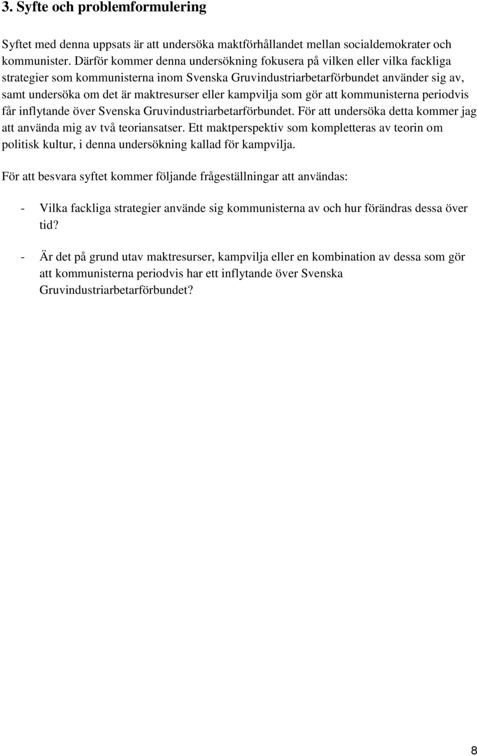 eller kampvilja som gör att kommunisterna periodvis får inflytande över Svenska Gruvindustriarbetarförbundet. För att undersöka detta kommer jag att använda mig av två teoriansatser.