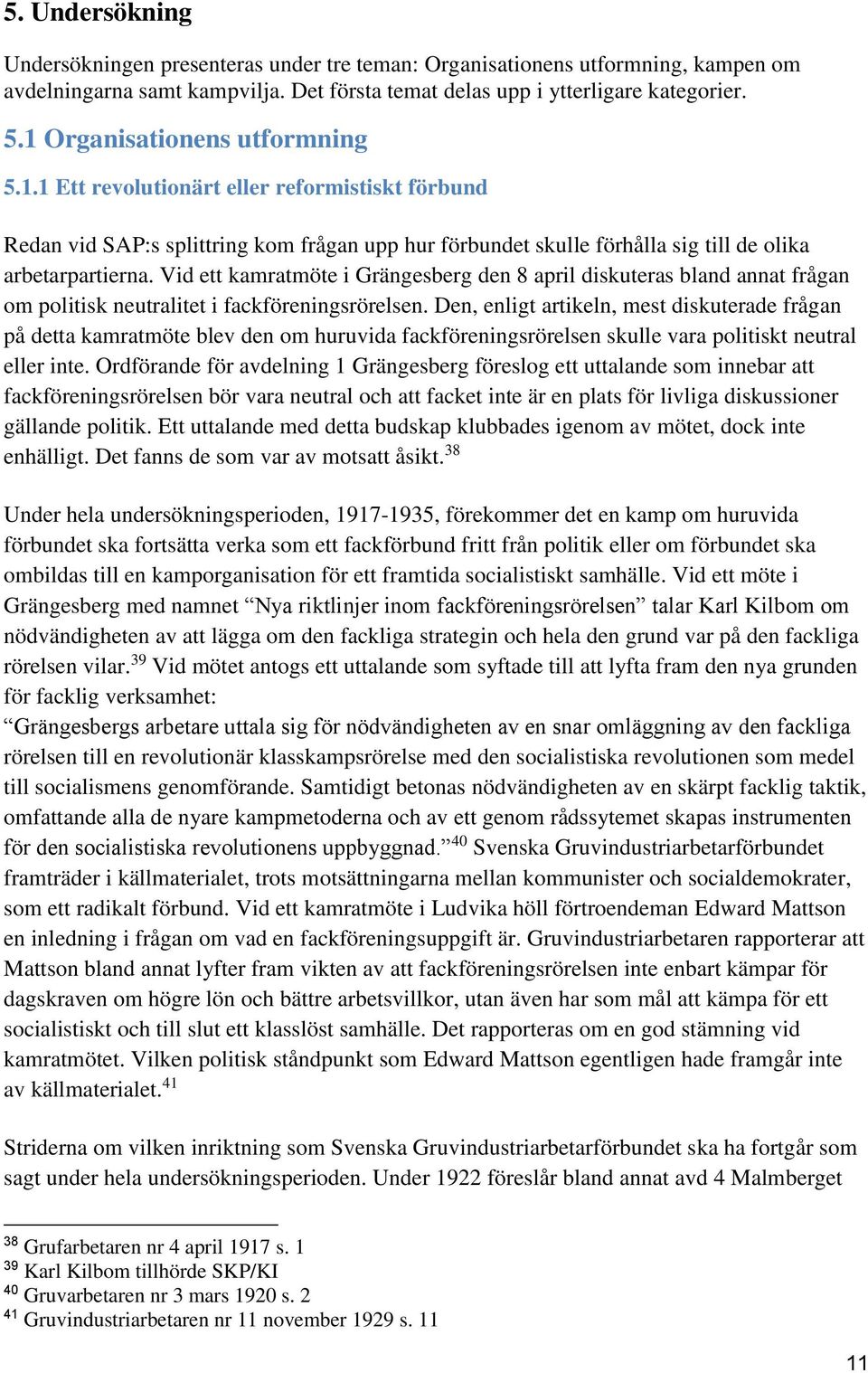 Vid ett kamratmöte i Grängesberg den 8 april diskuteras bland annat frågan om politisk neutralitet i fackföreningsrörelsen.