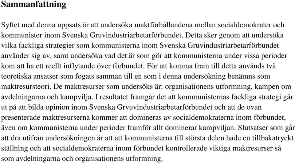 perioder kom att ha ett reellt inflytande över förbundet. För att komma fram till detta används två teoretiska ansatser som fogats samman till en som i denna undersökning benämns som maktresursteori.