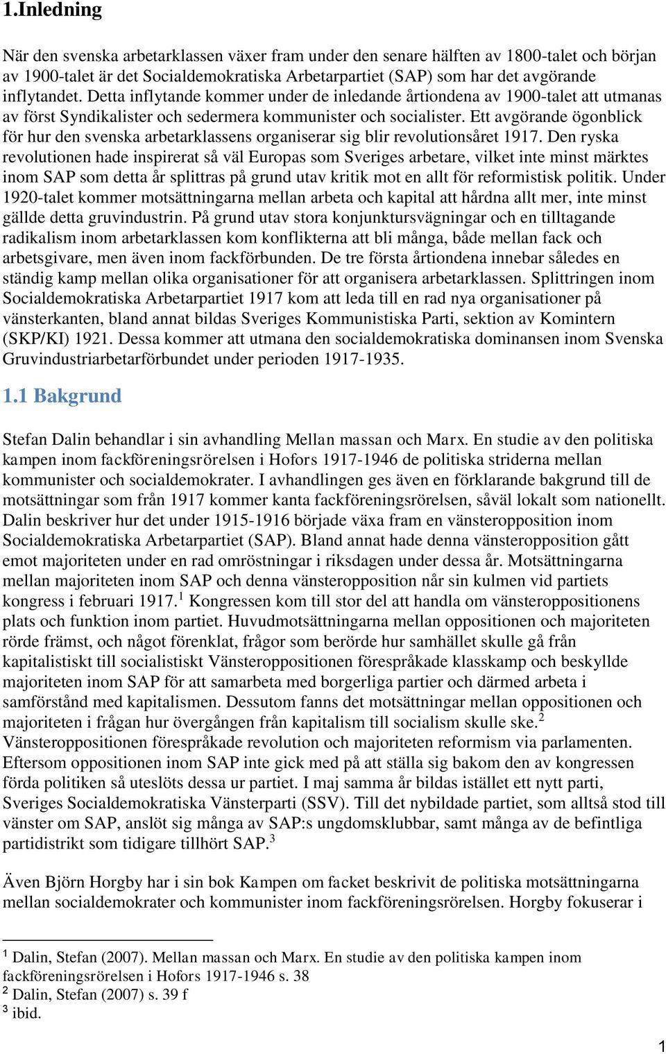 Ett avgörande ögonblick för hur den svenska arbetarklassens organiserar sig blir revolutionsåret 1917.