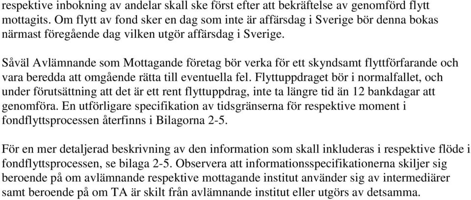 Såväl Avlämnande som Mottagande företag bör verka för ett skyndsamt flyttförfarande och vara beredda att omgående rätta till eventuella fel.