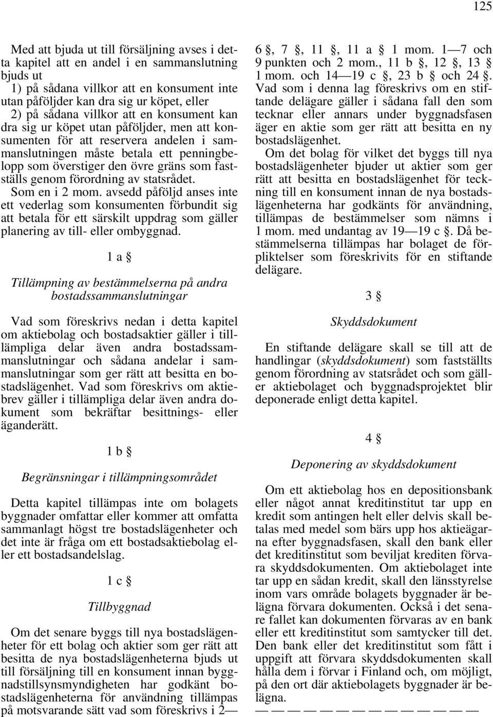 fastställs genom förordning av statsrådet. Som en i 2 mom.