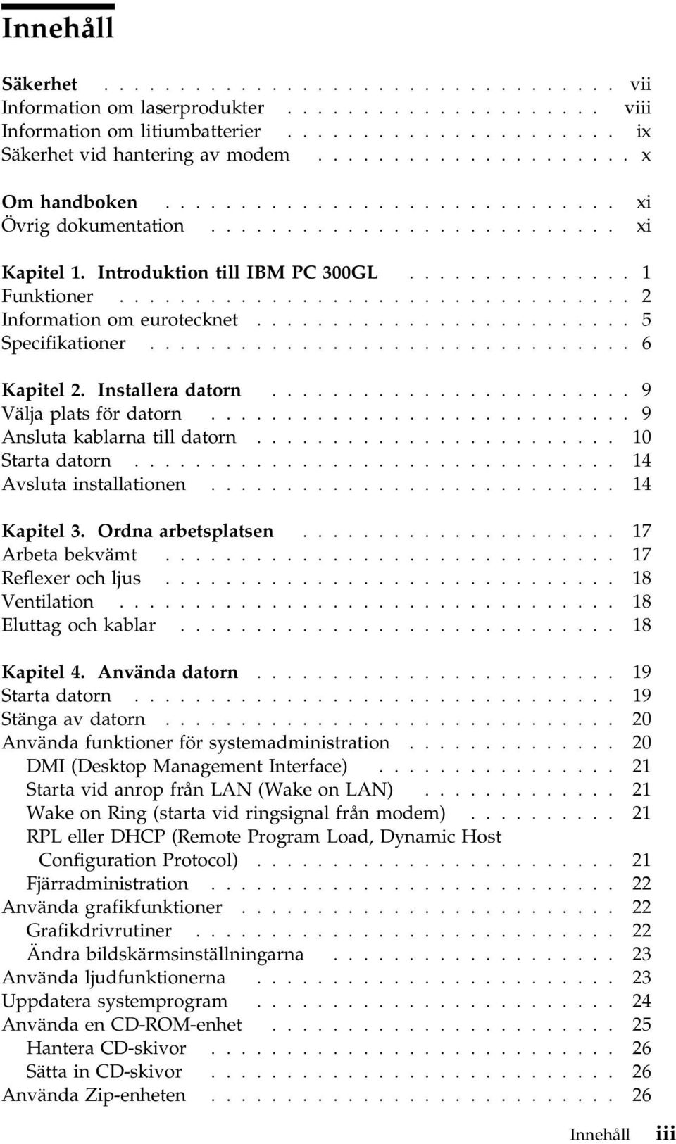 ................................. 2 Information om eurotecknet......................... 5 Specifikationer................................ 6 Kapitel 2. Installera datorn........................ 9 Välja plats för datorn.