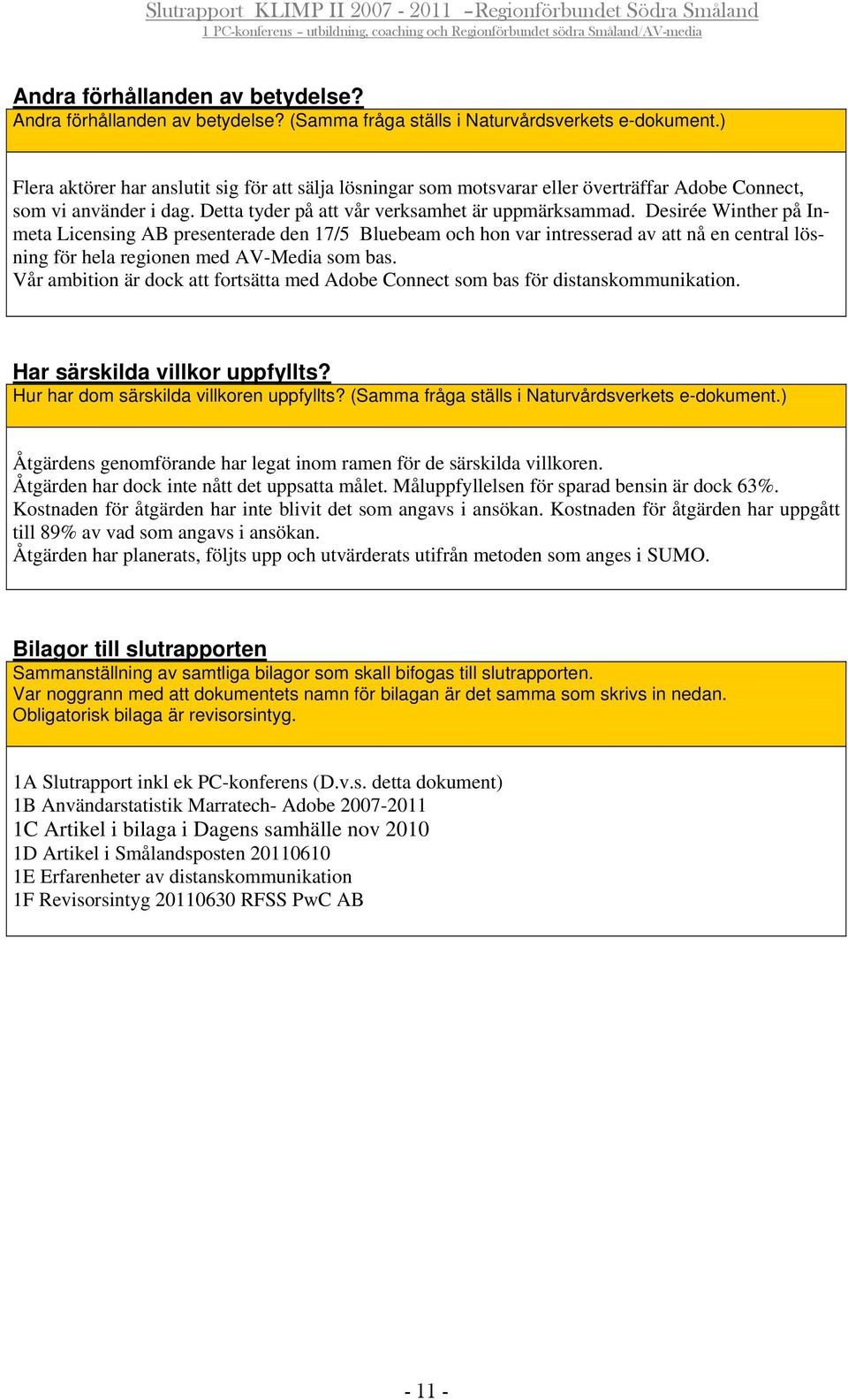 Desirée Winther på Inmeta Licensing AB presenterade den 17/5 Bluebeam och hon var intresserad av att nå en central lösning för hela regionen med AV-Media som bas.