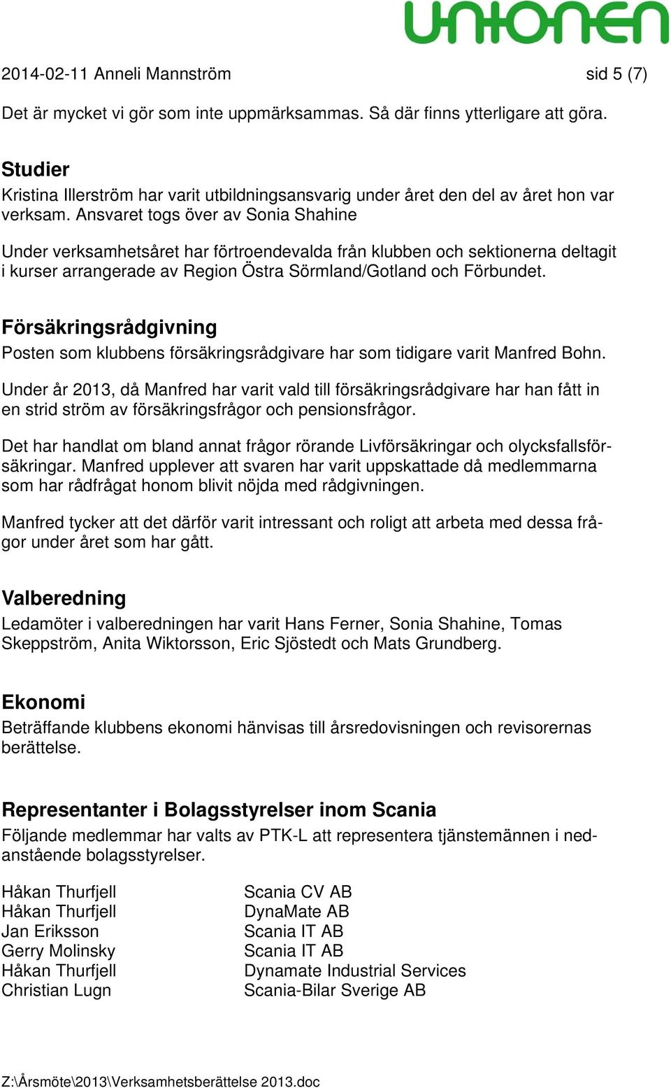 Ansvaret togs över av Sonia Shahine Under verksamhetsåret har förtroendevalda från klubben och sektionerna deltagit i kurser arrangerade av Region Östra Sörmland/Gotland och Förbundet.