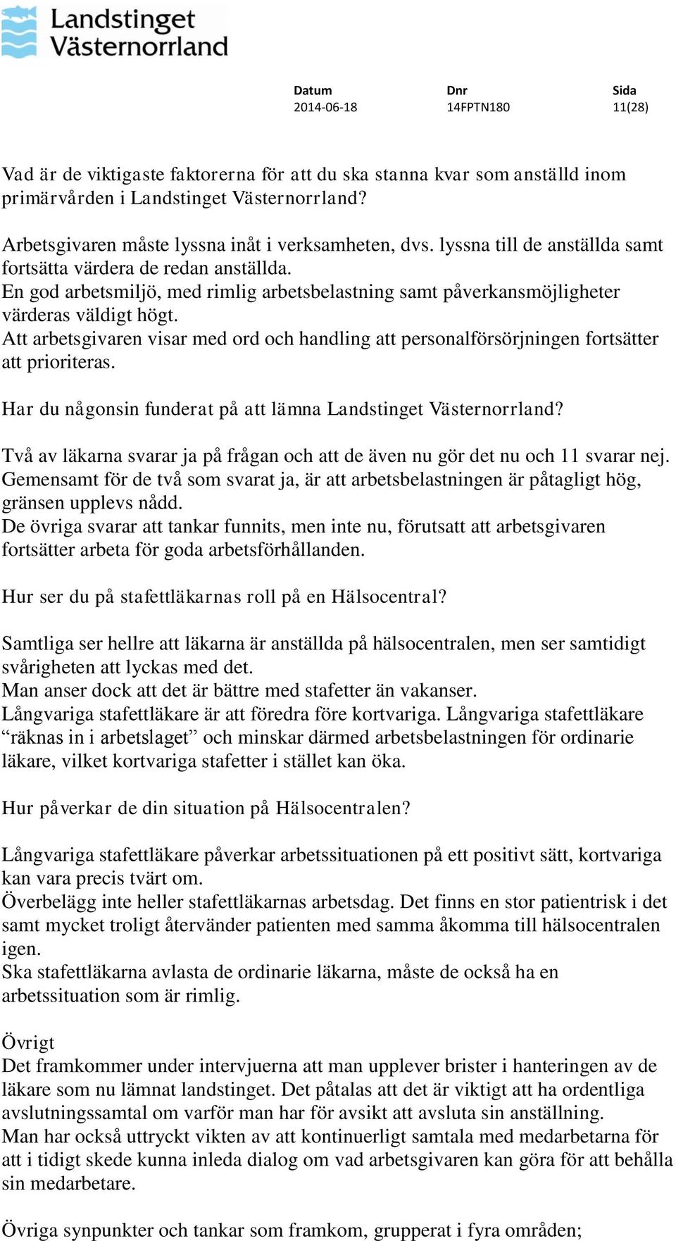 Att arbetsgivaren visar med ord och handling att personalförsörjningen fortsätter att prioriteras. Har du någonsin funderat på att lämna Landstinget Västernorrland?