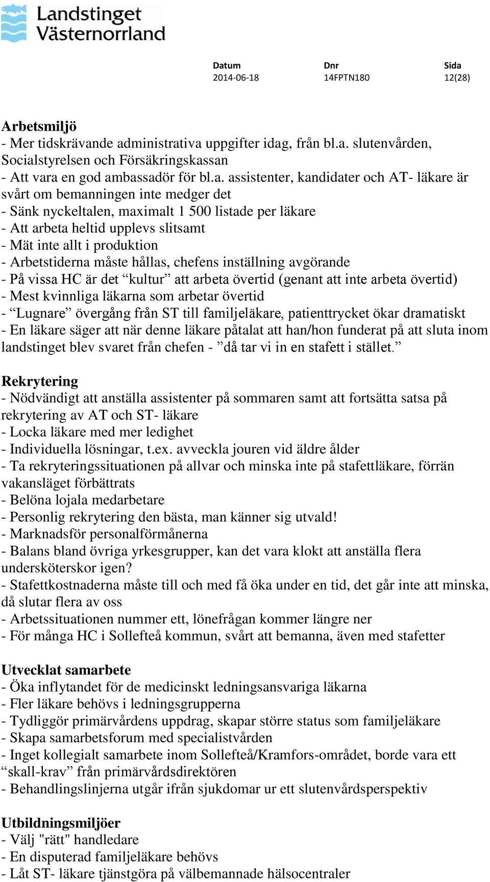 inte medger det - Sänk nyckeltalen, maximalt 1 500 listade per läkare - Att arbeta heltid upplevs slitsamt - Mät inte allt i produktion - Arbetstiderna måste hållas, chefens inställning avgörande -