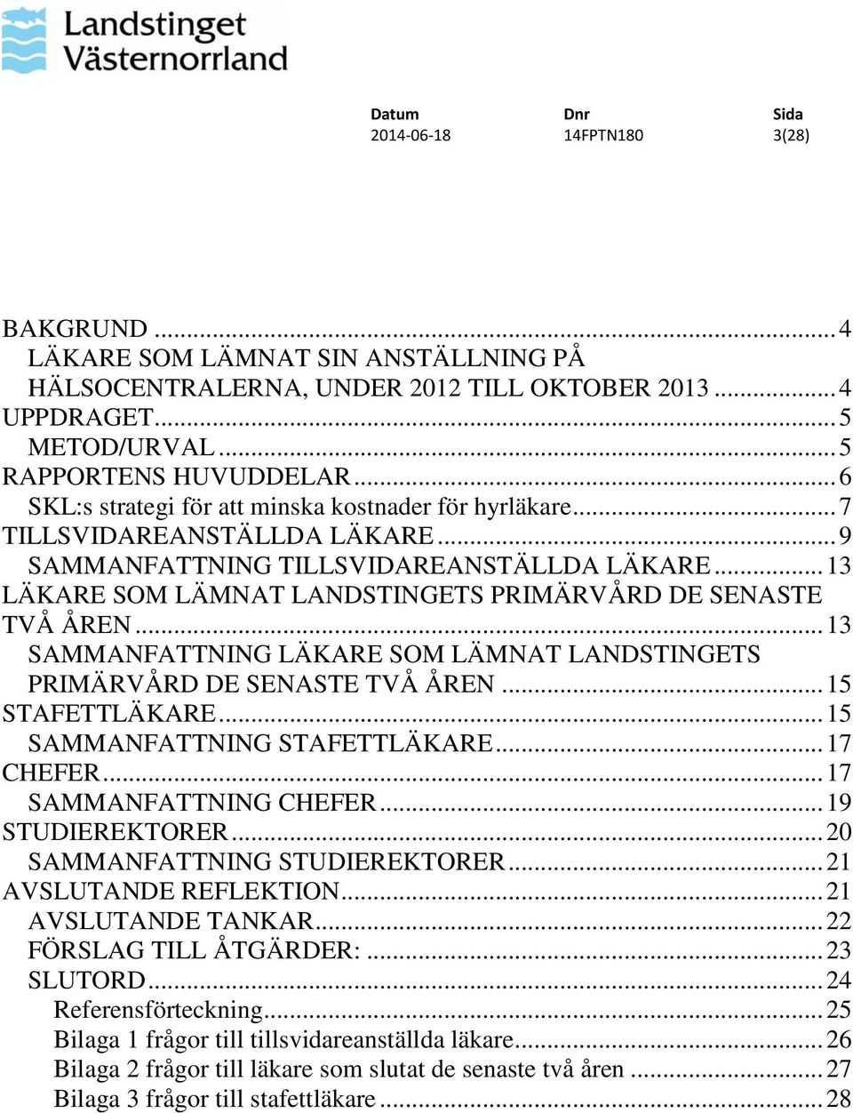 .. 13 LÄKARE SOM LÄMNAT LANDSTINGETS PRIMÄRVÅRD DE SENASTE TVÅ ÅREN... 13 SAMMANFATTNING LÄKARE SOM LÄMNAT LANDSTINGETS PRIMÄRVÅRD DE SENASTE TVÅ ÅREN... 15 STAFETTLÄKARE.