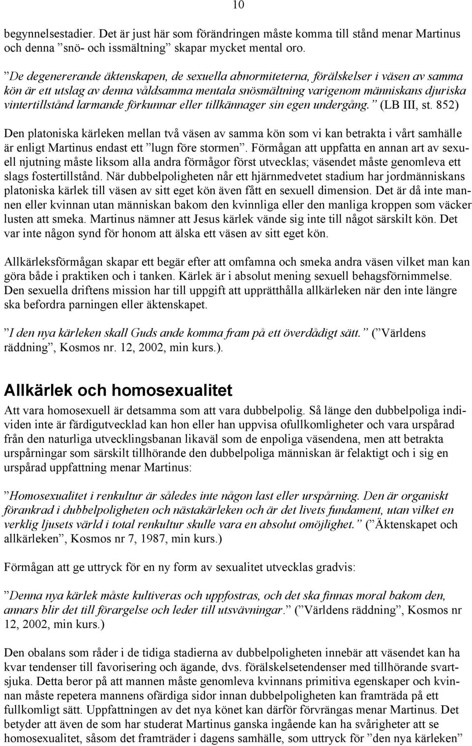 larmande förkunnar eller tillkännager sin egen undergång. (LB III, st.