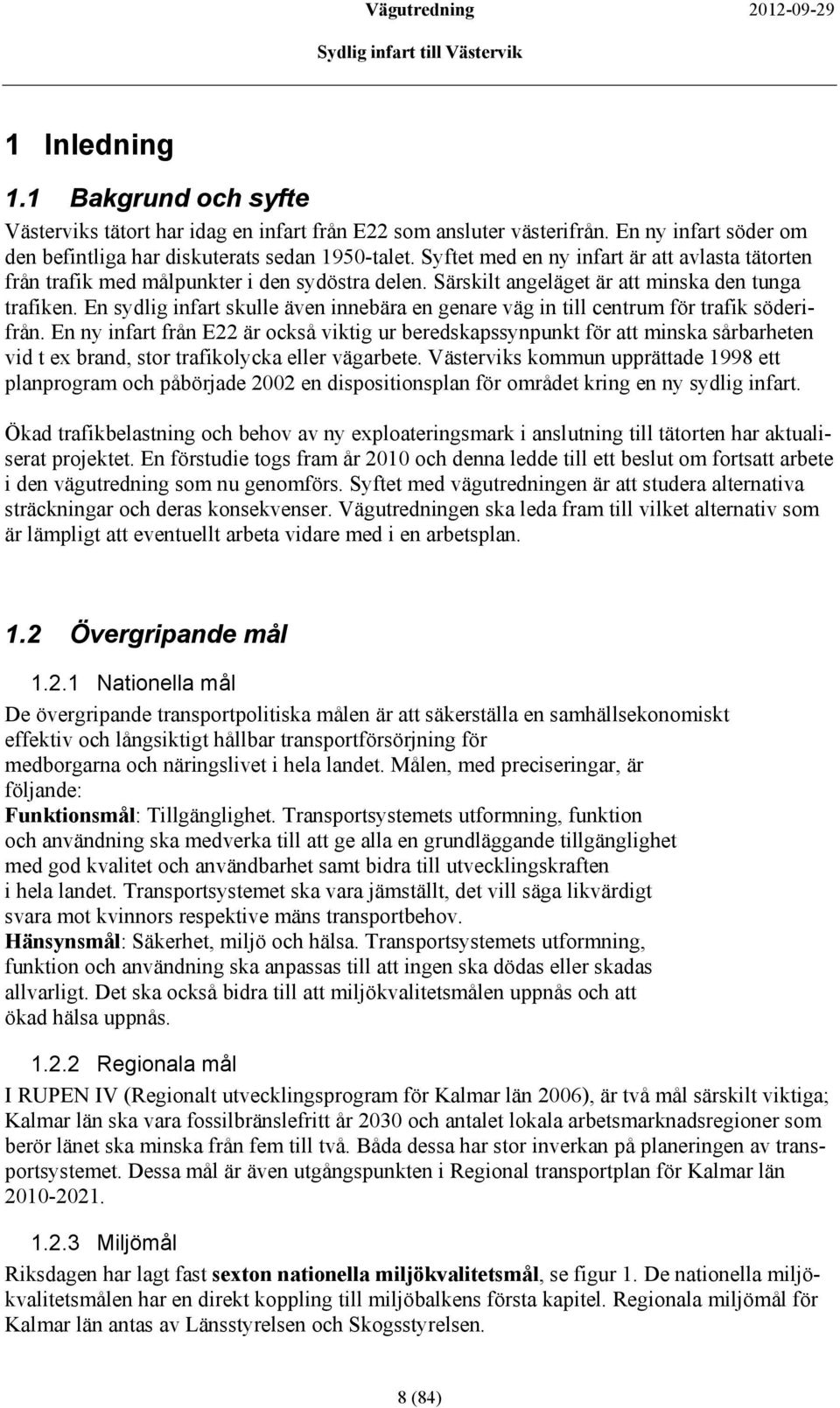 En sydlig infart skulle även innebära en genare väg in till centrum för trafik söderifrån.