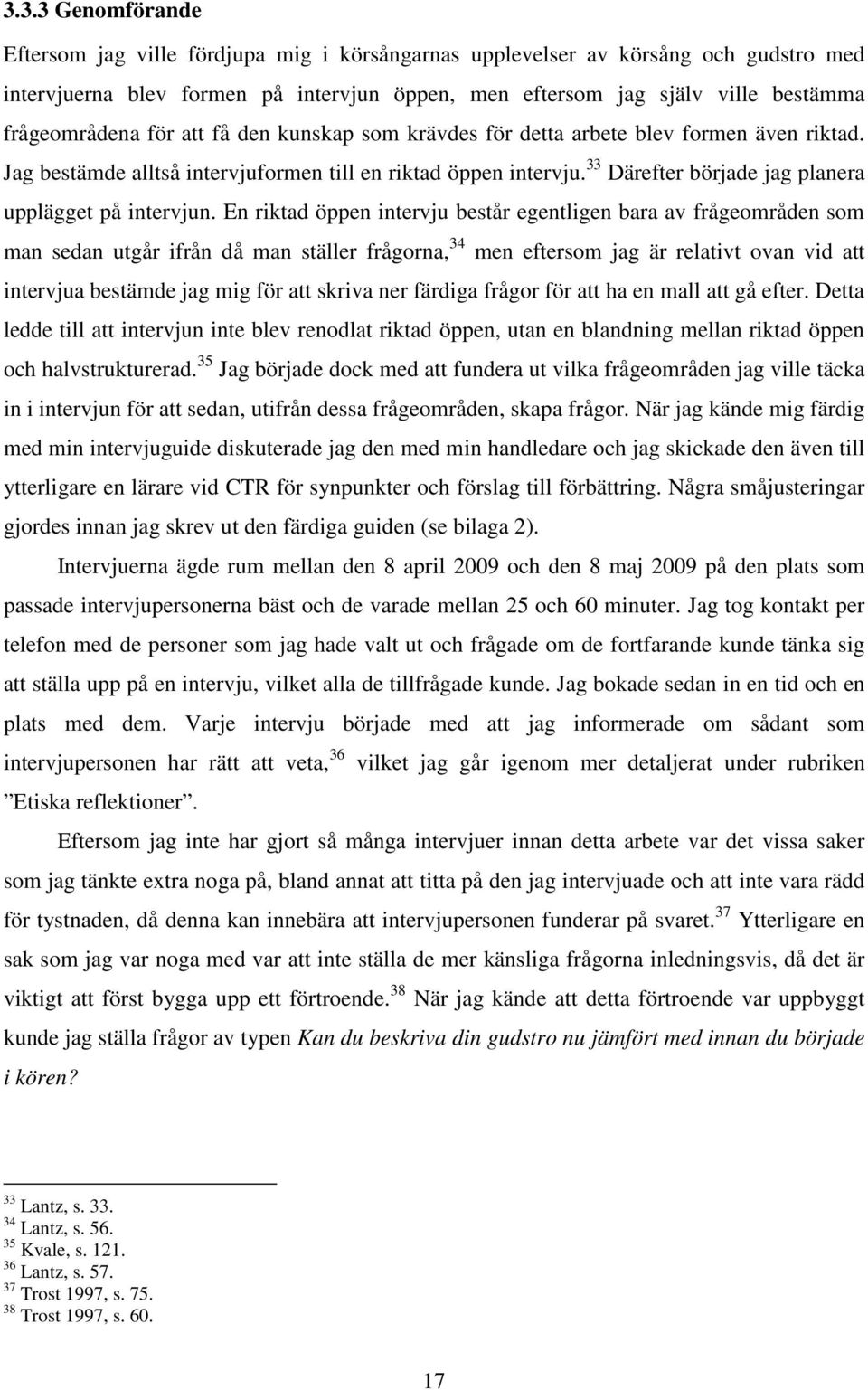 33 Därefter började jag planera upplägget på intervjun.