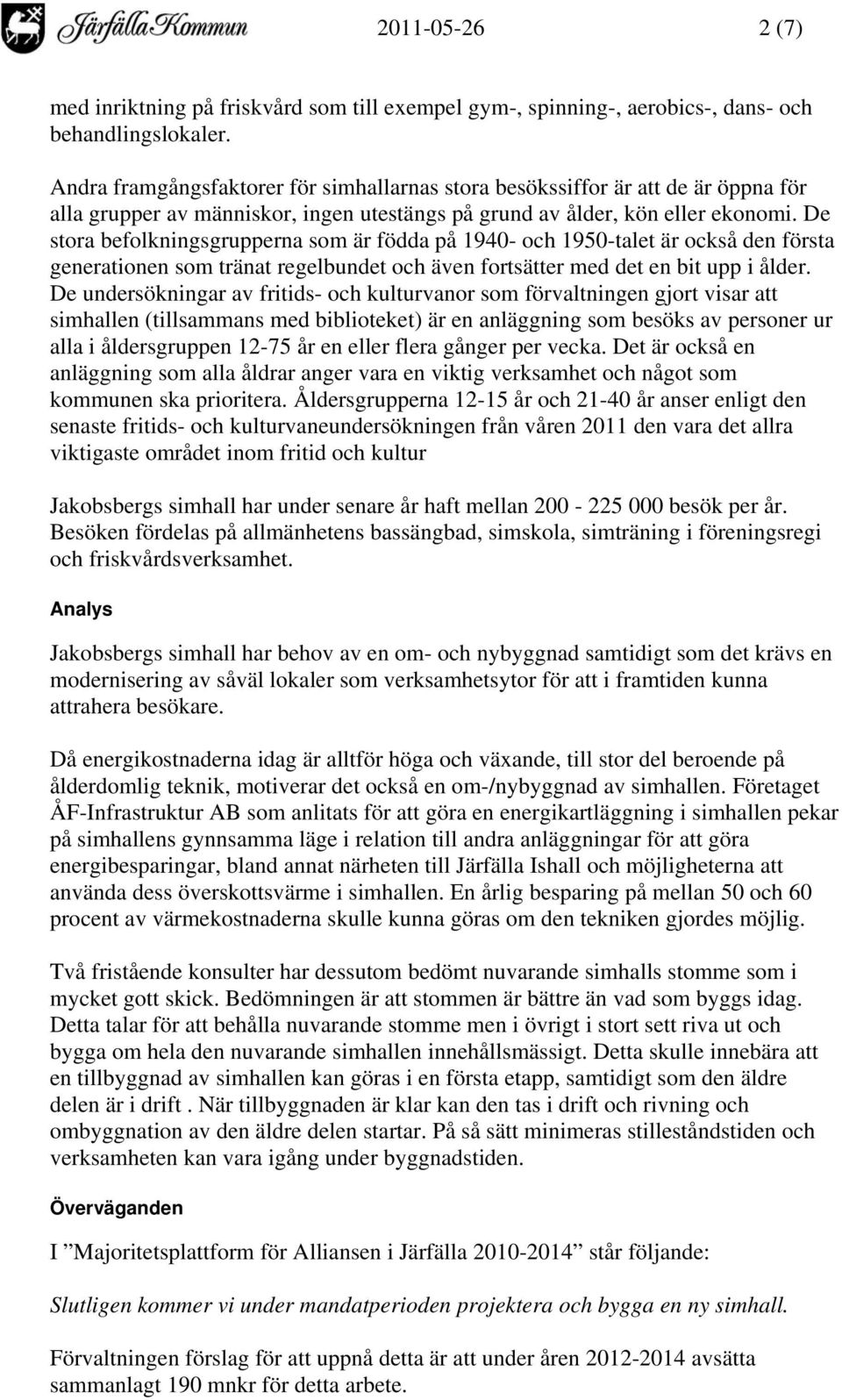 De stora befolkningsgrupperna som är födda på 1940- och 1950-talet är också den första generationen som tränat regelbundet och även fortsätter med det en bit upp i ålder.