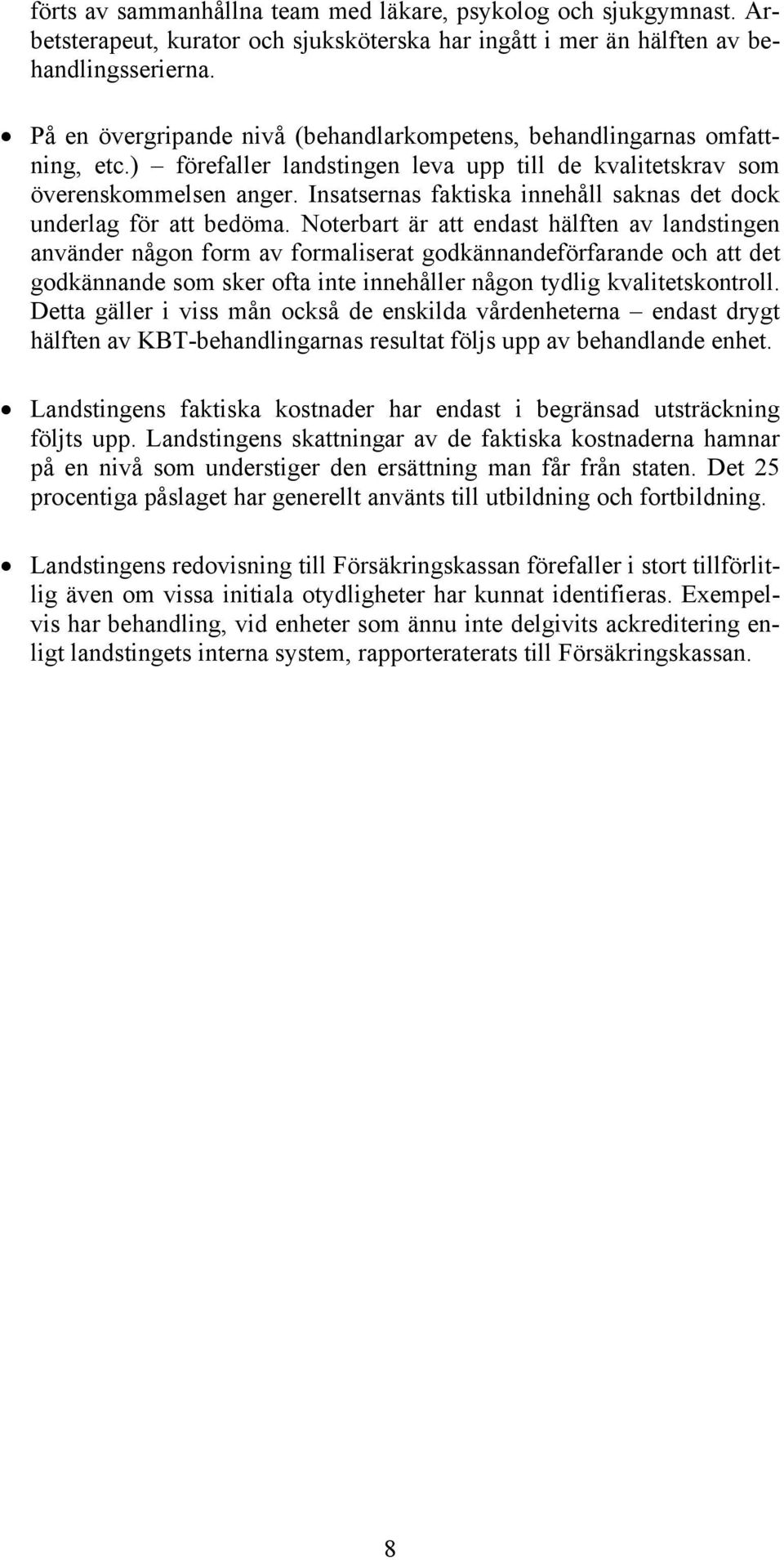 Insatsernas faktiska innehåll saknas det dock underlag för att bedöma.