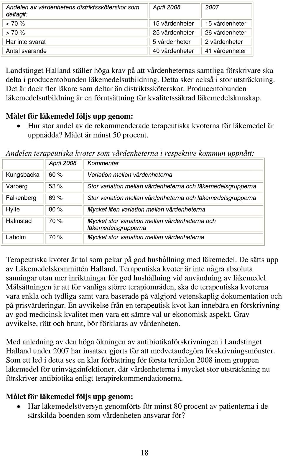 Detta sker också i stor utsträckning. Det är dock fler läkare som deltar än distriktssköterskor. Producentobunden läkemedelsutbildning är en förutsättning för kvalitetssäkrad läkemedelskunskap.