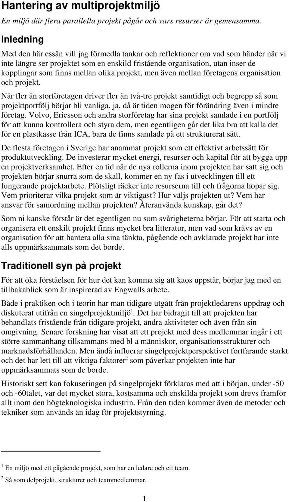 mellan olika projekt, men även mellan företagens organisation och projekt.