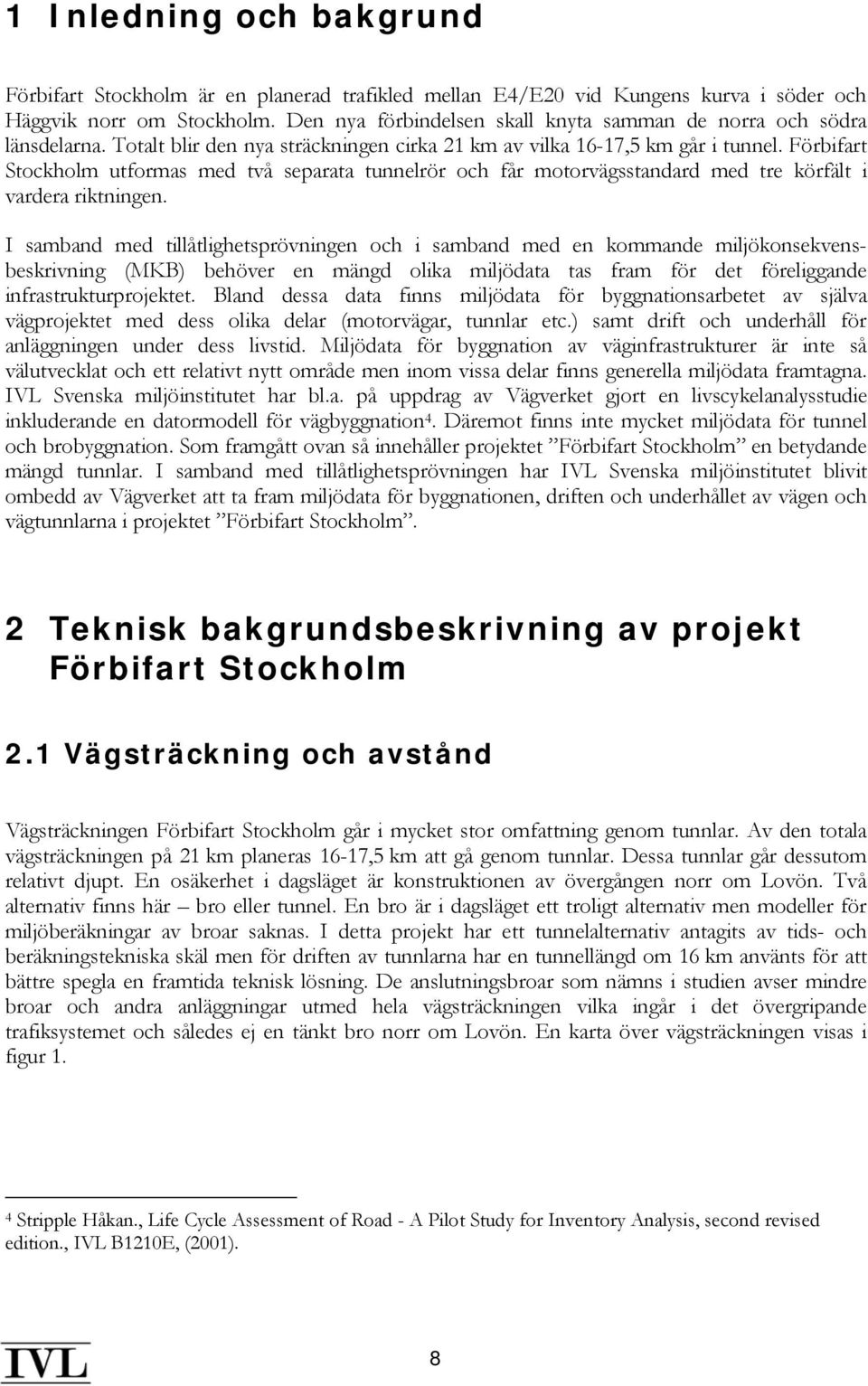 Förbifart Stockholm utformas med två separata tunnelrör och får motorvägsstandard med tre körfält i vardera riktningen.