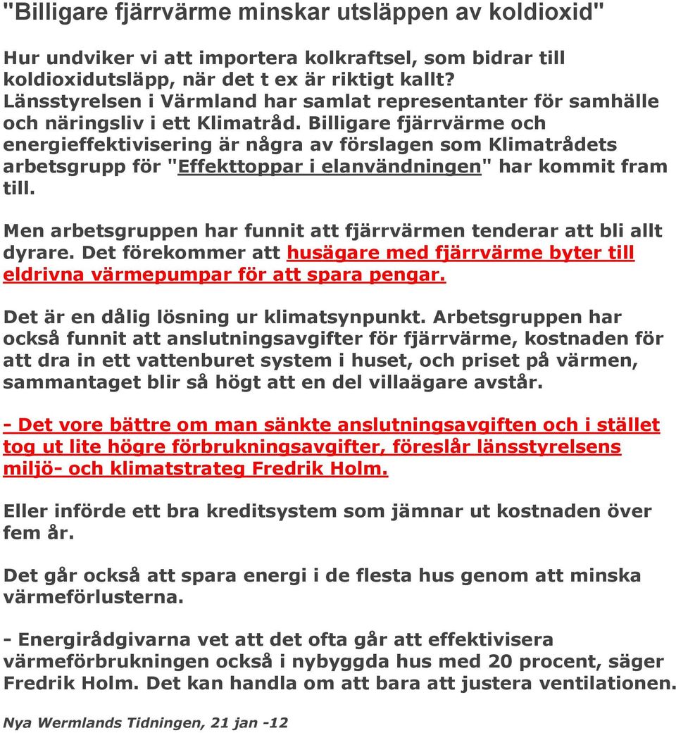 Billigare fjärrvärme och energieffektivisering är några av förslagen som Klimatrådets arbetsgrupp för "Effekttoppar i elanvändningen" har kommit fram till.