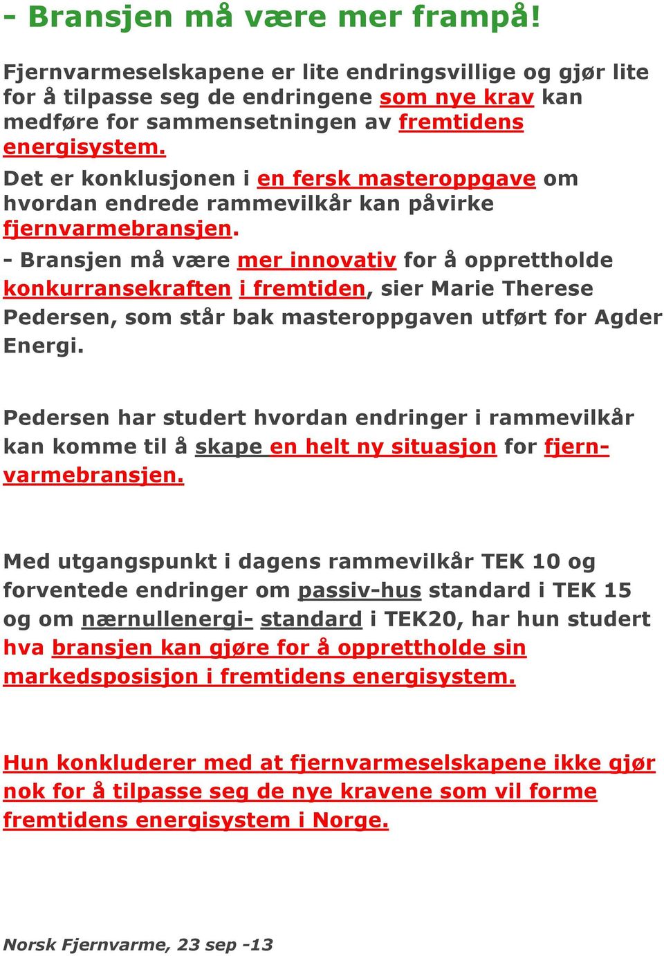 - Bransjen må være mer innovativ for å opprettholde konkurransekraften i fremtiden, sier Marie Therese Pedersen, som står bak masteroppgaven utført for Agder Energi.