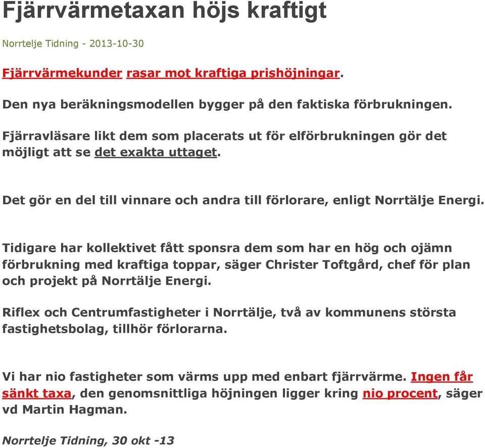 Tidigare har kollektivet fått sponsra dem som har en hög och ojämn förbrukning med kraftiga toppar, säger Christer Toftgård, chef för plan och projekt på Norrtälje Energi.