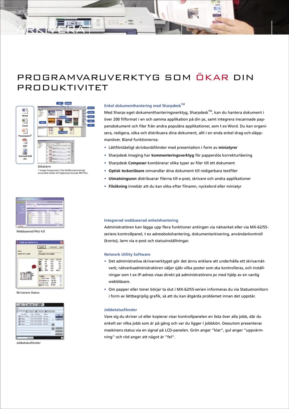 applikationer, som t ex Word. Du kan organi- Powerpoint Sammanfoga sera, redigera, söka och distribuera dina dokument, allt i en enda enkel drag-och-släppmanöver.