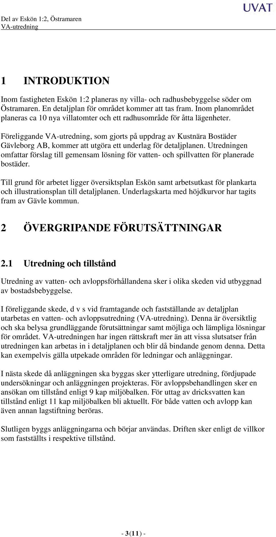 Föreliggande, som gjorts på uppdrag av Kustnära Bostäder Gävleborg AB, kommer att utgöra ett underlag för detaljplanen.