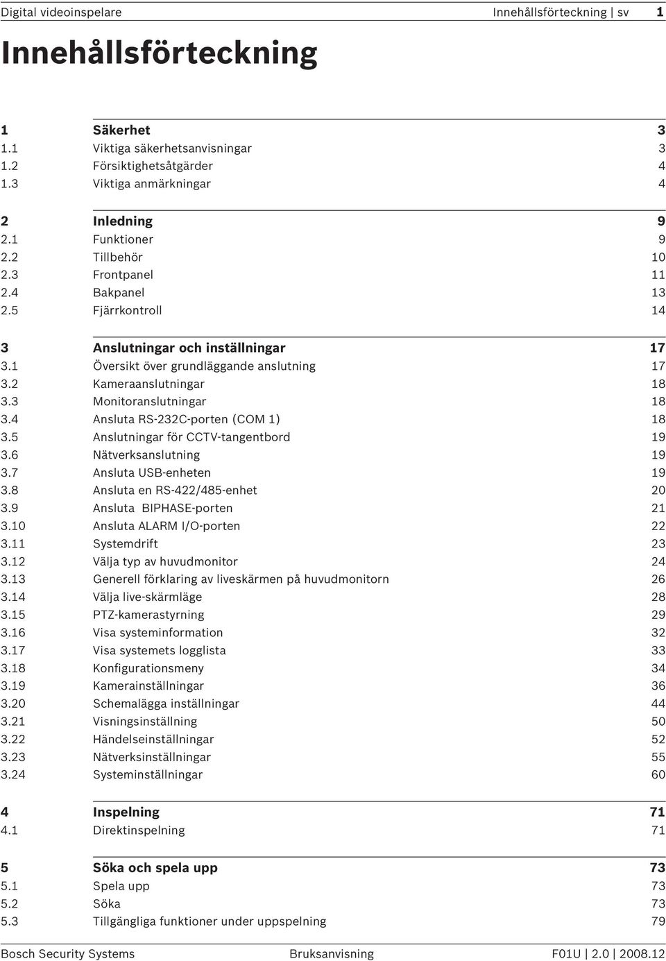 3 Monitoranslutningar 18 3.4 Ansluta RS-232C-porten (COM 1) 18 3.5 Anslutningar för CCTV-tangentbord 19 3.6 Nätverksanslutning 19 3.7 Ansluta USB-enheten 19 3.8 Ansluta en RS-422/485-enhet 20 3.