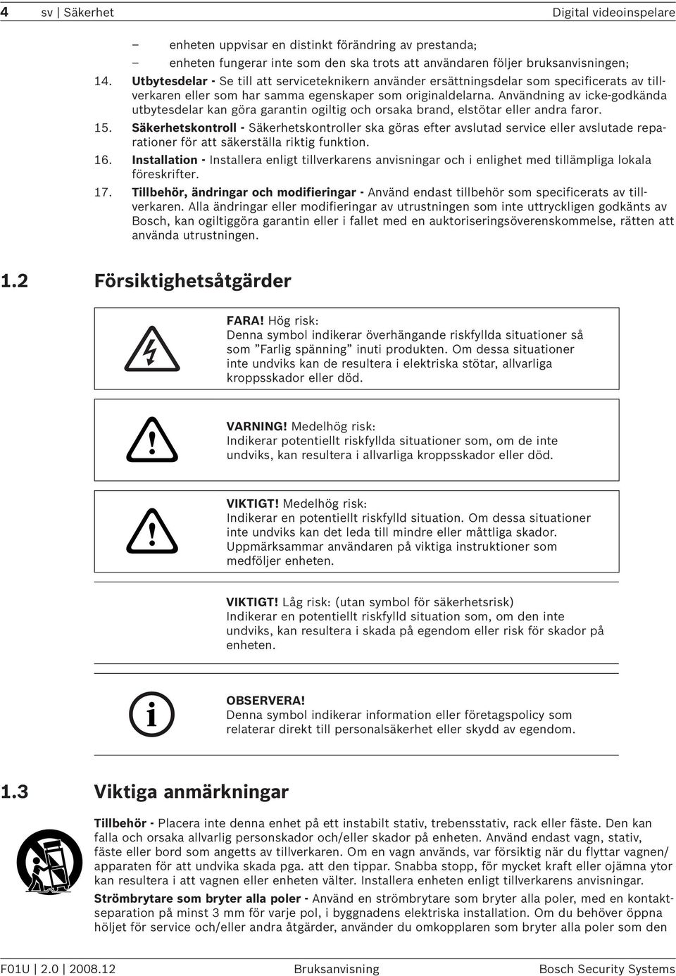 Användning av icke-godkända utbytesdelar kan göra garantin ogiltig och orsaka brand, elstötar eller andra faror. 15.