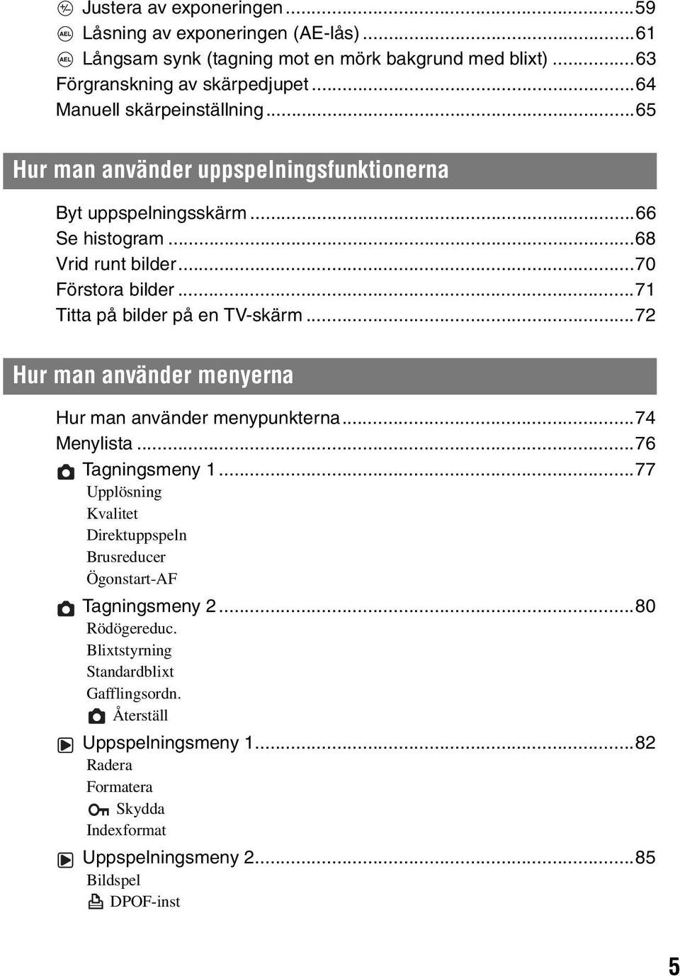 ..71 Titta på bilder på en TV-skärm...72 Hur man använder menyerna Hur man använder menypunkterna...74 Menylista...76 Tagningsmeny 1.