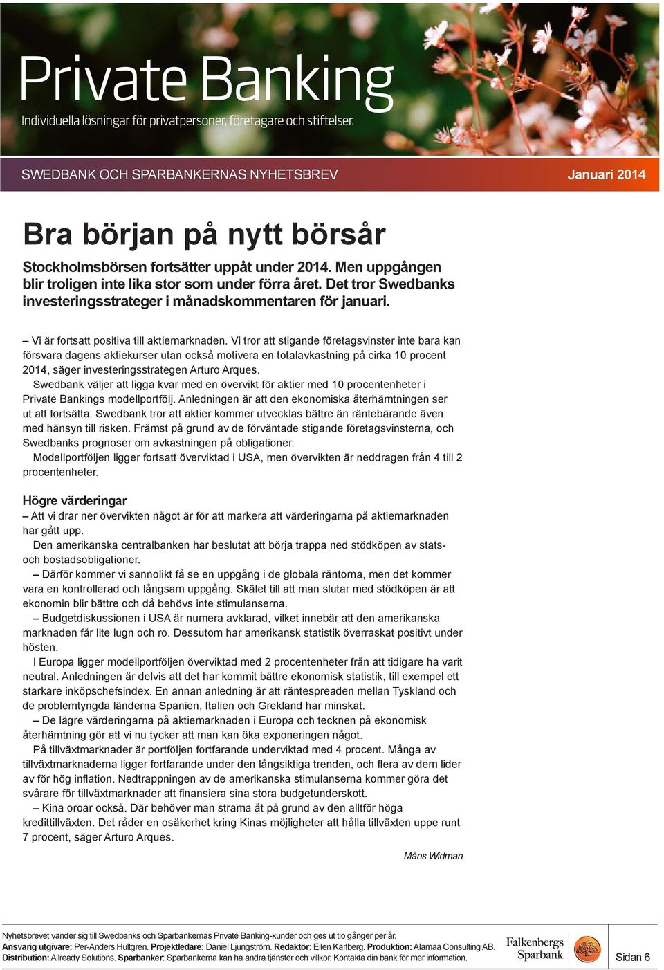 Vi tror att stigande företagsvinster inte bara kan försvara dagens aktiekurser utan också motivera en totalavkastning på cirka 10 procent 2014, säger investeringsstrategen Arturo Arques.