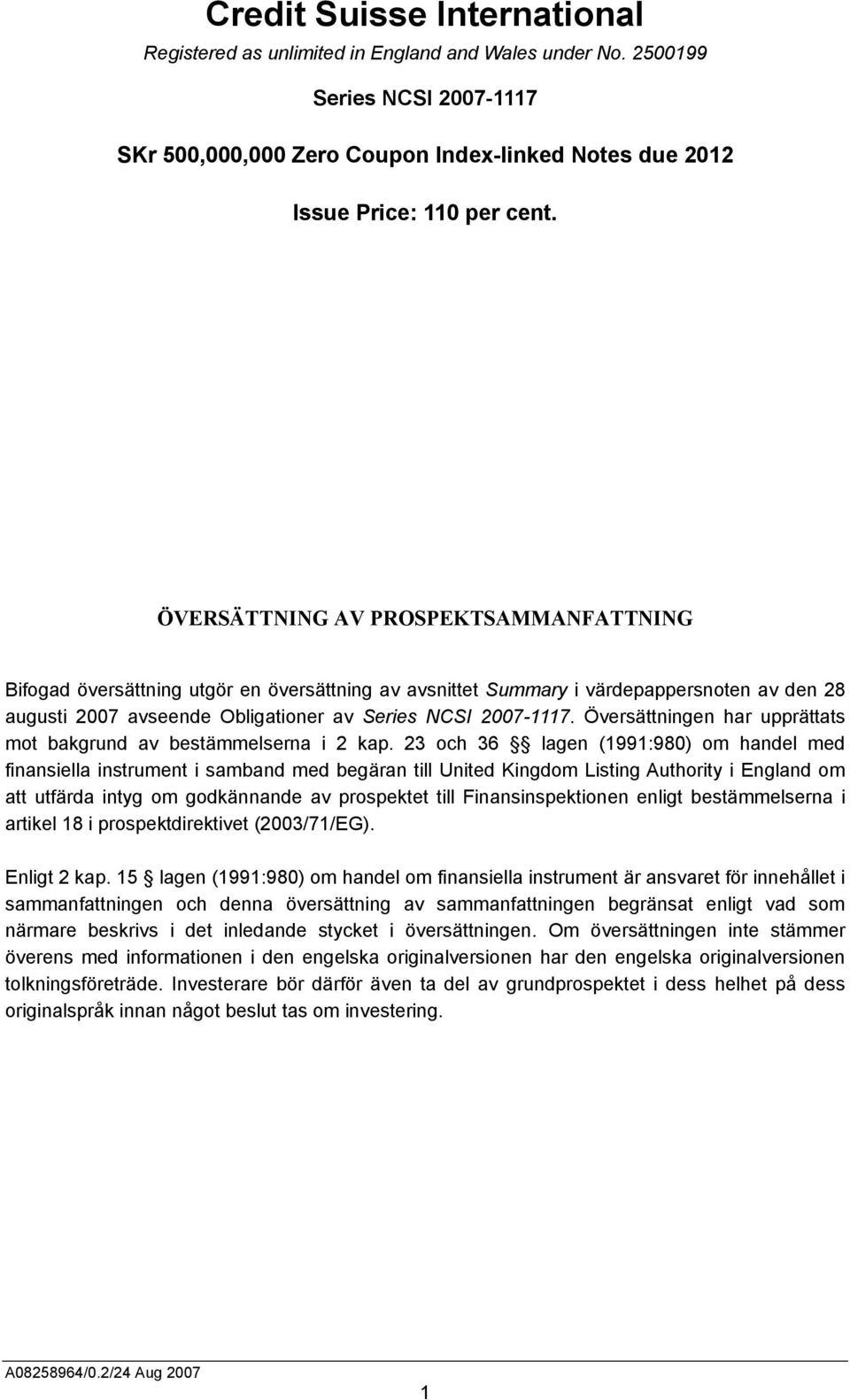 Översättningen har upprättats mot bakgrund av bestämmelserna i 2 kap.