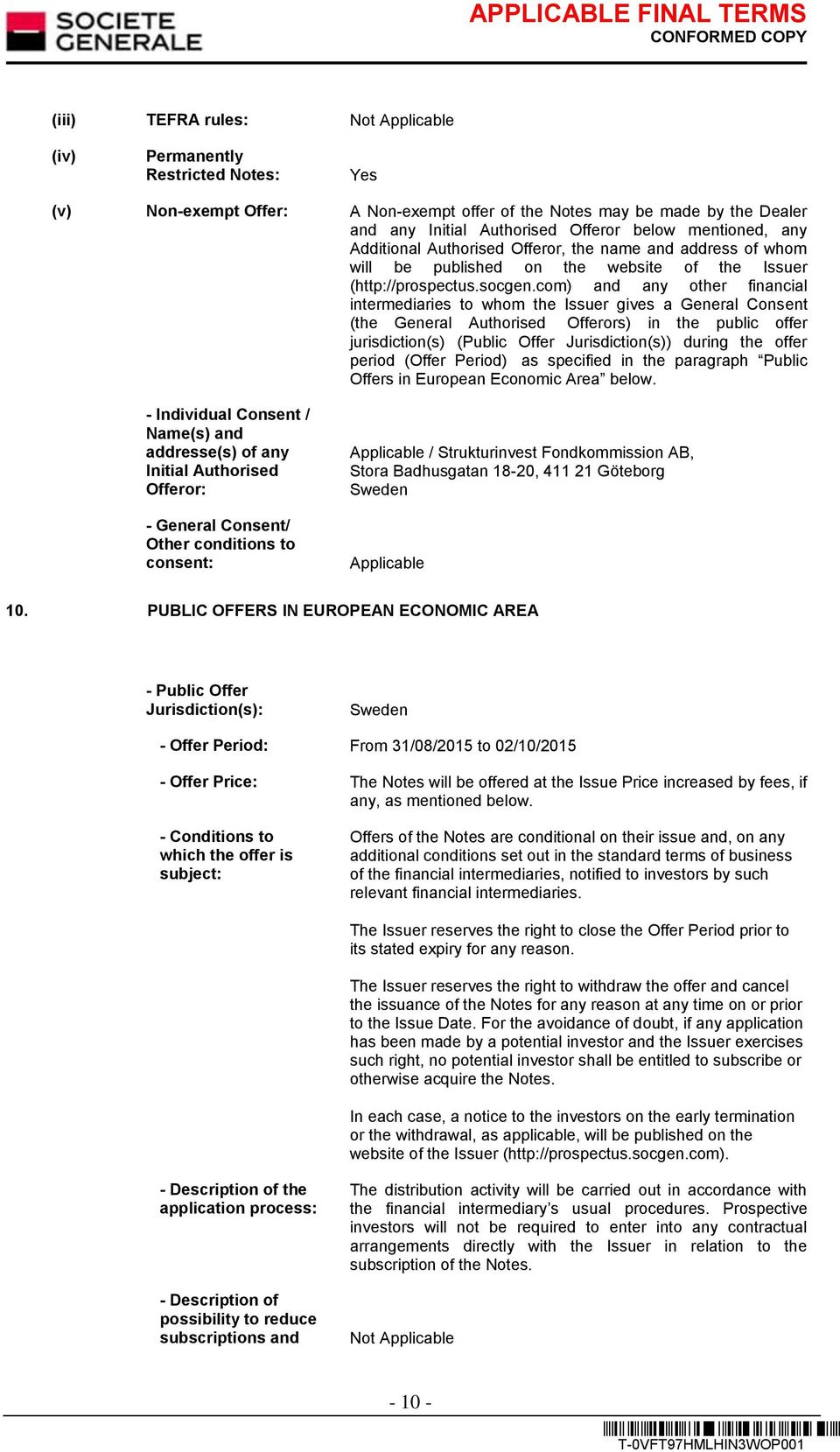 com) and any other financial intermediaries to whom the Issuer gives a General Consent (the General Authorised Offerors) in the public offer jurisdiction(s) (Public Offer Jurisdiction(s)) during the