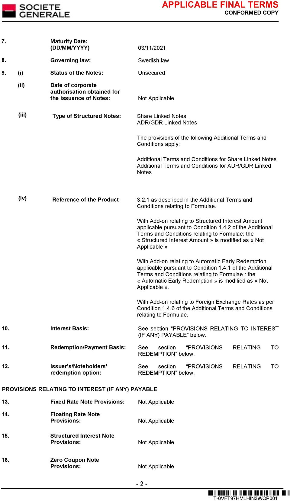 the following Additional Terms and Conditions apply: Additional Terms and Conditions for Share Linked Notes Additional Terms and Conditions for ADR/GDR Linked Notes (iv) Reference of the Product 3.2.