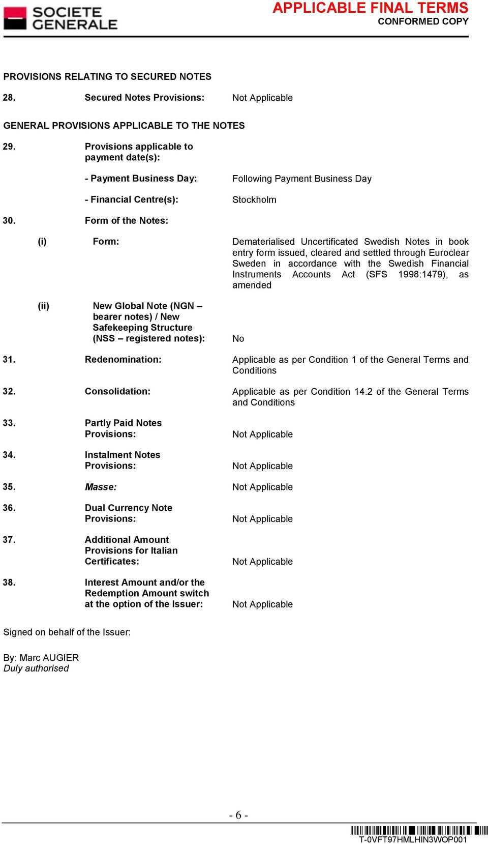 Form of the Notes: (i) Form: Dematerialised Uncertificated Swedish Notes in book entry form issued, cleared and settled through Euroclear Sweden in accordance with the Swedish Financial Instruments